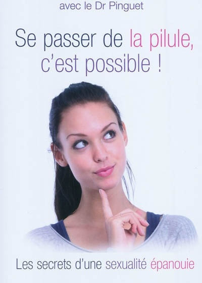 Se passer de la pilule, c'est possible !